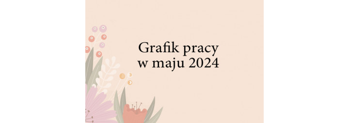 Grafik pracy w maju 2024