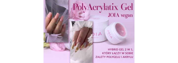 Imponująca nowość - wyjątkowy produkt - żel hybrydowy 2 w 1 PolyAcrylatix Gel JOIA vegan!