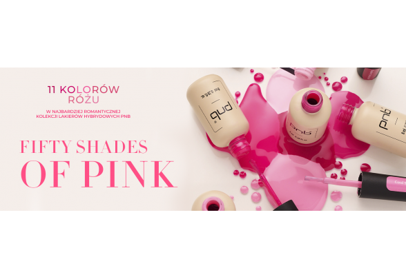 Najbardziej romantyczna kolekcja lakierów hybrydowych PNB „50 Shades of Pink”